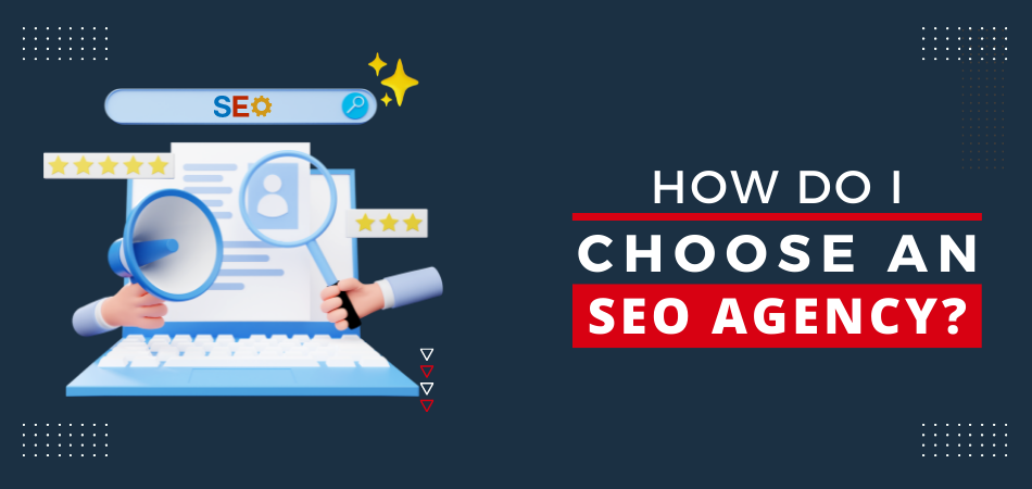 How Do I Choose An SEO Agency - the complete guide